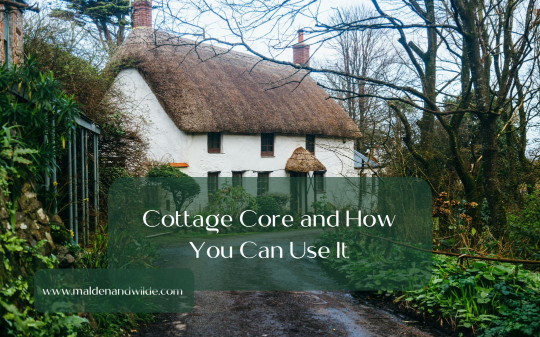 Cottage Core and How You Can Use It